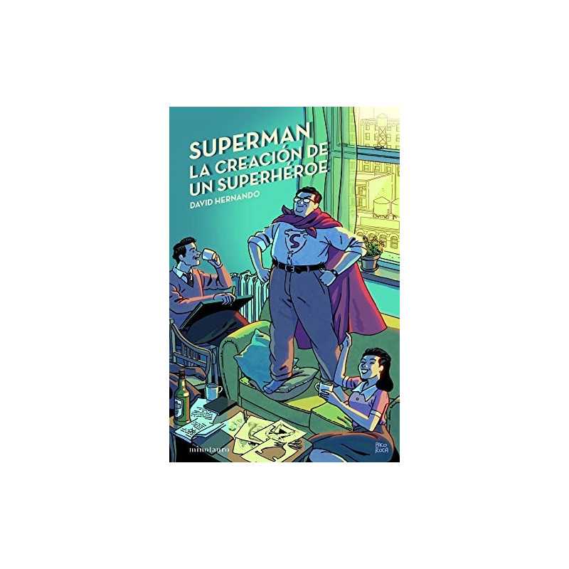 Superman La Creación De Un Superhéroe