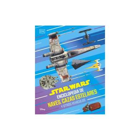 Star Wars Enciclopedia De Naves Cazas Estelares Y Otros Vehiculos